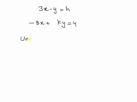 pt-let-k-h-be-unknown-constants-and-consider-the-linear-system-3x-8x-y-ky-this-system-has-a-unique-solution-whenever-k-if-k-is-the-correct-value-entered-above-then-the-above-system-will-be-c-62597