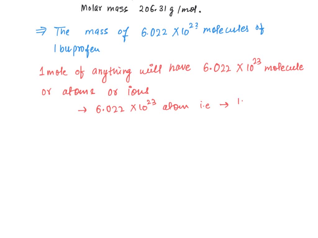 SOLVED: What is the mass of 6.022 × 10^23 molecules of ibuprofen (molar ...