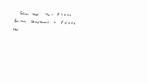 use-the-given-statement-to-represent-claim-write-its-complement-and-state-which-is-ho-and-which-is-ha-p-056-find-the-complement-of-the-claim-056-which-is-ho-and-which-is-ha-oa-ho-p-056-ha-p-87426