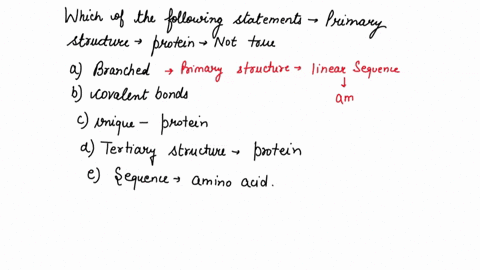 which-of-the-following-statements-about-the-primary-structure-of-a-protein-is-not-true-a-it-may-be-b-46567