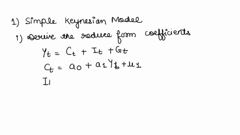 1-given-the-simple-keynesian-model-of-income-determinationcta0a1ytu1-itb0b1ytb2yt-1u2yt-ct-it-gti-derive-the-reduced-form-coefficients-of-the-behavioural-equations-ii-show-that-the-reduced-f-46625