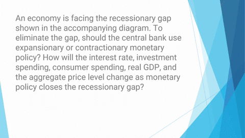 an-economy-is-facing-the-recessionary-gap-shown-in-the-accompanying-diagram-to-eliminate-the-gap-sho-84661