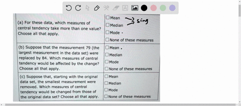 mean-a-for-these-data-which-measures-of-central-tendency-take-more-than-one-value-choose-all-that-apply-median-mode-none-of-these-measures-b-suppose-that-the-measurement-79-the-largest-measu-38898