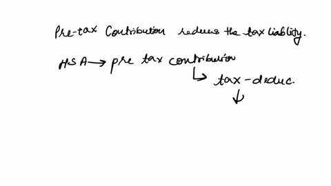 which-of-the-following-statements-is-true-regarding-the-effect-of-a-health-svings-accounts-hsa-on-tax-outcomes-pre-tax-contributions-reduce-the-tax-liability-employer-contributions-do-not-af-20102