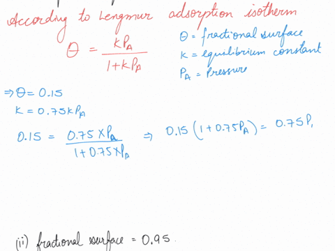 2312a-the-adsorption-ofa-gas-is-described-by-the-langmuir-isotherm-with-k075-kpa-at-25c-calculate-the-pressure-at-which-the-fractional-surface-coverage-is-a-0156-095-23126-the-adsorption-ofa-81118
