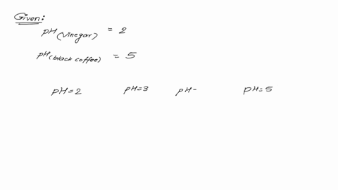 if-vinegar-has-a-ph2-and-black-coffee-has-a-ph5-does-this-mean-that-vinegar-is-25-times-more-acidic-than-coffee-remember-that-ph-is-measured-on-a-log-scale-if-it-is-not-25-times-more-acidic-19234