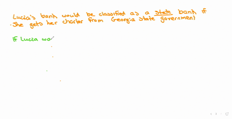if-lucia-gets-her-charter-from-the-georgia-state-government-her-bank-would-be-classified-as-a-______-districtfederalnationalstate-bank-assuming-lucia-wants-her-bank-to-become-a-fed-member-by-which-of