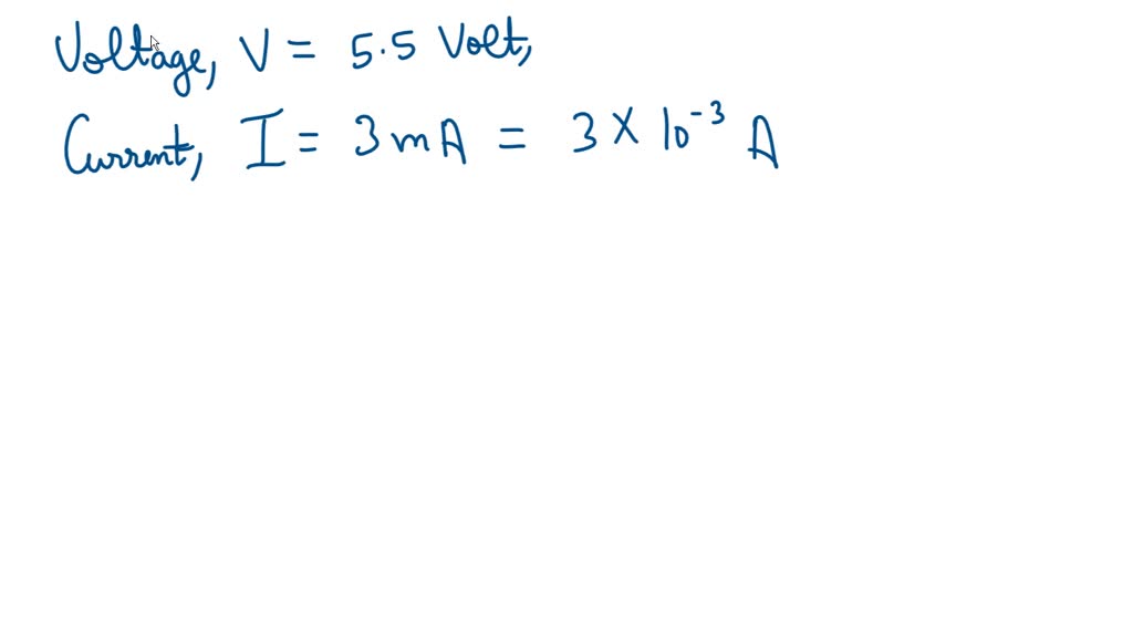 SOLVED: 'If a resistor has 5.5 V across it and 3 mA flowing through it ...