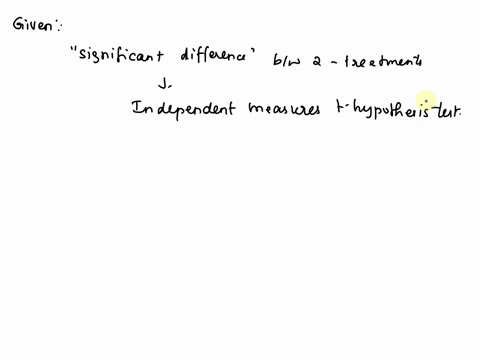 question-48-2-pts-when-researcher-reports-significant-difference-between-treatments-based-on-the-outcome-of-an-independent-measurcs-hypothesls-test-it-mcans-that-there-very-large-difference-58256