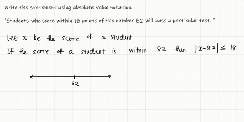 students-who-score-within-18-points-of-the-number-82-will-pass-a-particular-test-write-this-statement-using-absolute-value-notation-and-use-the-variable-x-for-the-score-5