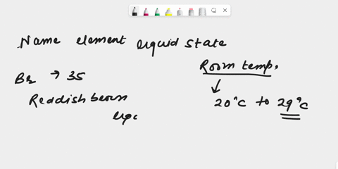 write-the-name-of-those-two-element-which-are-found-in-liquid-state-in-room-temperature-18725