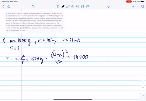 1-a-car-with-a-mass-of-1500kg-is-moving-around-a-curve-with-a-radius-of-45m-at-a-constant-speed-of-21ms-determine-the-magnitude-of-the-force-required-to-produce-this-centuripetal-acceleratio-65376