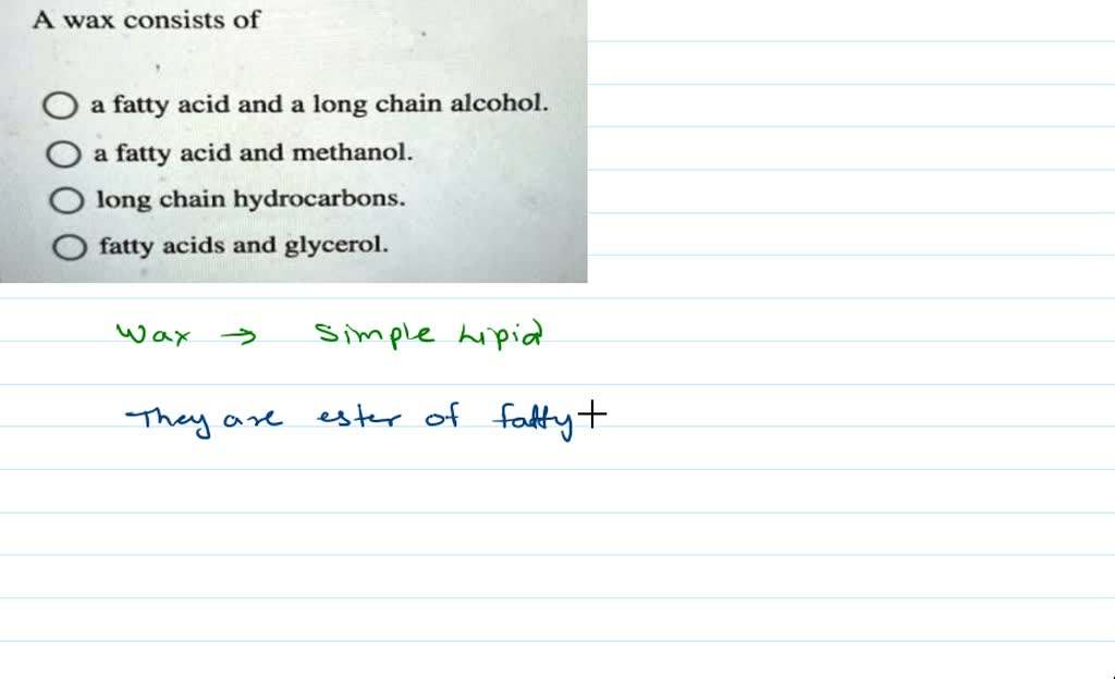 SOLVED Wax, also a lipid, is an ester of a long chain alcohol and a