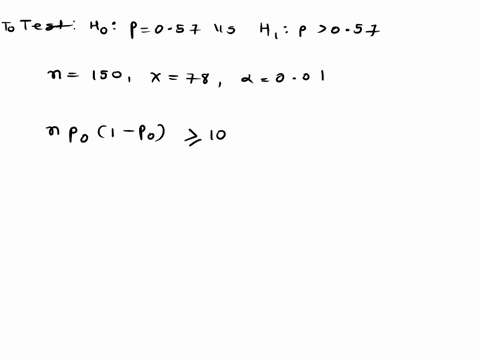 test-the-hypothesis-using-the-value-approach-be-sure-to-verify-the-requirements-of-the-test-h-0-p057-versus-h-1-p057n-150-x-78-a-001-is-np-0-1-p-0-10-no-yes-use-technology-to-find-the-pvalue-27837