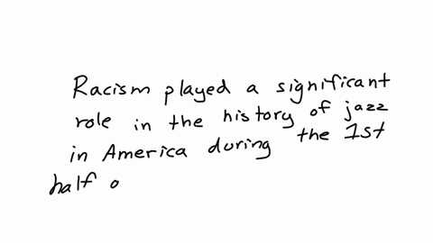 i-want-reply-for-this-student-no-more-then-50-words-racism-in-america-regarding-the-history-of-jazz-throughout-the-first-half-of-the-20th-century-is-closely-related-heres-why-and-what-i-found-out-from
