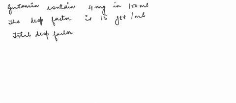 the-order-is-for-gentamicin-4omg-in-1ooml-ds-13-ns-ivpb-q6h-the-drop-factor-is-15-gttml-and-the-drug-is-to-be-delivered-over-45-min-what-is-the-flow-rate-in-gtt-per-minute-of-this-antibiotic-42618