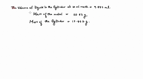 a-student-calibrated-a-10-ml-graduated-cylinder-at-the-1000-ml-mark-and-determined-that-it-contained-9843-ml-the-empty-graduated-cylinder-weights-13437-g-a-piece-of-metal-weighs-2883-g-the-s-97071