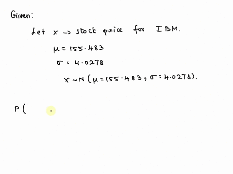 the-stock-price-for-international-business-machines-ibm-historically-has-followed-an-approximately-normal-distribution-when-adjusting-for-inflation-with-a-mean-of-155483-and-standard-deviati-66942