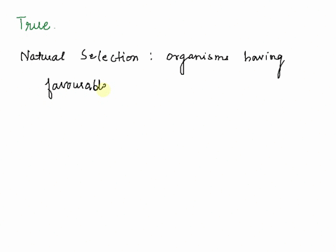 true-or-false-natural-selection-always-selects-for-characteristics-suited-or-favorable-for-an-organisms-habitat-most-likely-to-be-inhabited-in-the-future-14606