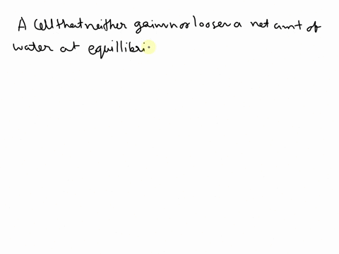 a-cell-that-neither-gains-nor-loses-a-net-amount-of-water-at-equilibrium-when-it-is-immersed-in-a-solution-is-________-group-of-answer-choices-hypertonic-to-its-environment-hypotonic-to-its-62636