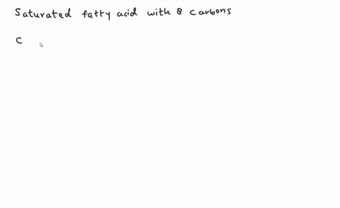 draw-the-skeletal-line-structure-of-a-saturated-fatty-acid-with-8-carbons-click-and-drag-to-start-drawing-a-structure-85803