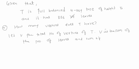 b-let-t-be-a-full-balanced-4-ary-tree-of-height-5-and-assume-that-t-has-856-leaves-how-many-vertices-does-t-have-ii-how-many-internal-vertices-and-how-many-leaves-does-t-have-at-each-level-20933
