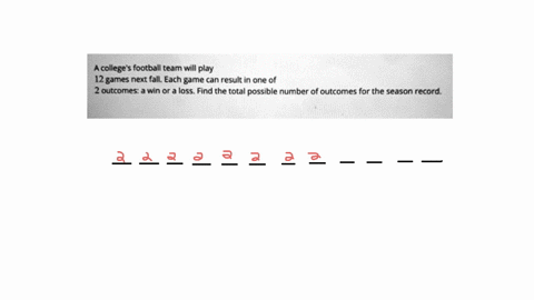 a-college-football-team-will-play-12-games-next-fall-each-game-can-result-in-one-of-2-outcomes-win-or-loss-find-the-total-possible-number-of-outcomes-for-the-season-record-39812