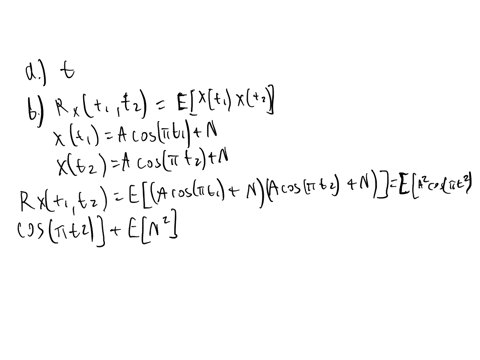 1-let-xt-acosnt-n-be-a-random-process-where-a-is-a-positive-tandom-variable-with-ea-1-and-vara-2-and-n-is-a-zero-mean-unit-variance-gaussian-random-variable-also_-let-us-assume-that-a-and-n-02737