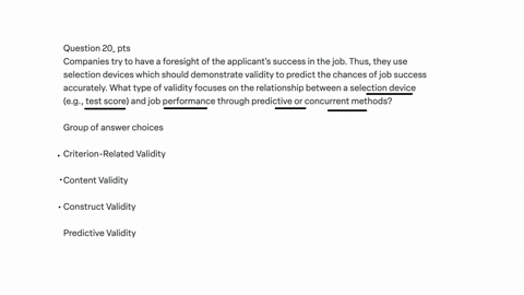 question-20_-pts-companies-try-to-have-a-foresight-of-the-applicants-success-in-the-job-thus-they-use-selection-devices-which-should-demonstrate-validity-to-predict-the-chances-of-job-success-accurate