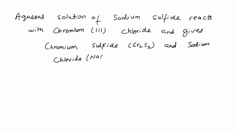 does-a-reaction-occur-when-aqueous-solutions-of-sodium-sulfide-and-chromiumiii-chloride-are-combined-if-a-reaction-does-occur-write-the-net-ionic-equation-68417
