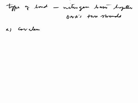 what-type-of-bond-holds-the-nitrogen-bases-together-across-the-dnas-two-strands-of-nucleotides-covalent-peptide-nitrogen-lonic-o-hydrogen-18066