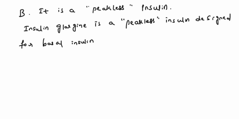 4-which-of-the-following-statements-is-correct-regarding-insulin-glargine-a-it-is-primarily-used-to-control-postprandial-hyperglycemia-b-it-is-a-peakless-insulin-c-the-prolonged-duration-of-27352