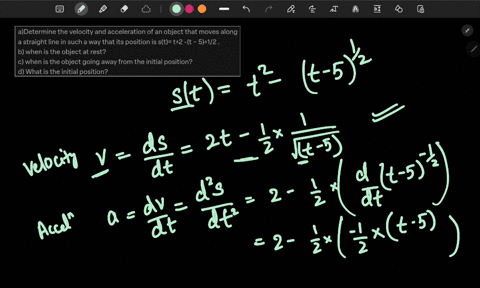 adetermine-the-velocity-and-acceleration-of-an-object-that-moves-along-a-straight-line-in-such-a-way-that-its-position-is-st-t2-t-512-b-when-is-the-object-at-rest-c-when-is-the-object-going-away-from-