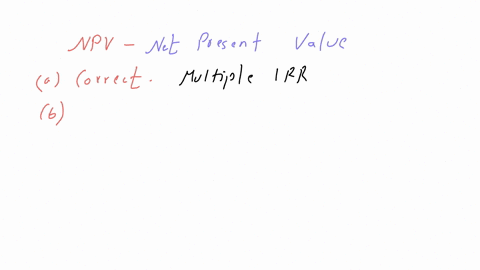 on-a-purely-theoretical-basis-the-npv-is-the-better-approach-to-capital-budgeting-due-to-all-the-following-reasons-except-question-16-options-a-that-there-may-be-multiple-solutions-for-an-irr-computat