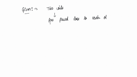 two-coils-are-placed-close-to-each-other-the-mutual-inductance-of-the-pair-of-coils-depends-upon-the-i-rate-at-which-current-change-in-the-two-coils-ii-relative-position-and-orientation-of-the-coils-2