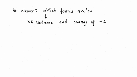 a-certain-element-forms-an-ion-with-36-electrons-and-a-charge-of-2-identify-the-element-33876