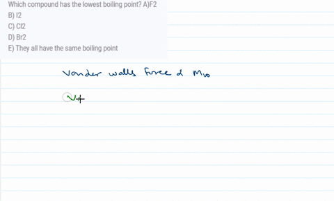 which-compound-has-the-lowest-boiling-point-af2-b-i2-c-cl2-d-br2-e-they-all-have-the-same-boiling-point-43531