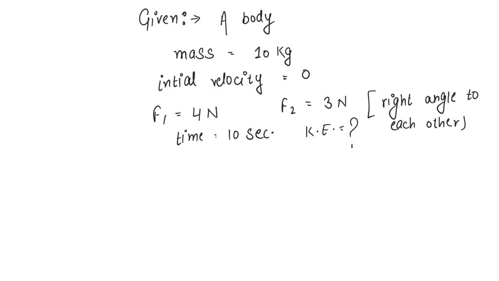 SOLVED A body of mass 10kg at rest is acted upon simultaneously by two