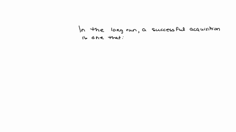 q1-in-the-long-run-a-successful-acquisition-is-one-that-increases-the-market-price-of-the-acquirers-stock-over-what-it-would-have-been-without-the-acquisition-increases-financial-leverage-en-86475