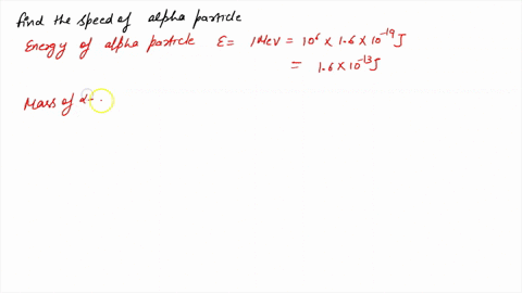 ew-find-the-speeds-of-alpha-particles-with-energies-of-mev-calculate-the-kinetic-energy-in-ergs-and-mev-and-the-value-of-hr-for-alpha-particles-moving-each-the-following-speeds-cisec-1-x-108-59819