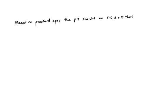 based-on-the-product-specifications-of-a-shampoo-the-ph-is-65-15-in-addition-it-is-also-written-in-the-specification-that-the-ph-does-not-change-because-of-a-reagent-that-is-being-added-the-07495