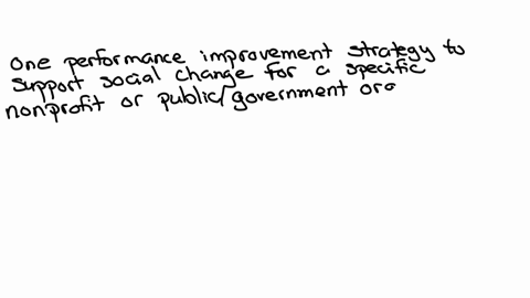 post-one-performance-improvement-strategy-to-support-social-change-for-a-specific-nonprofit-or-publicgovernment-organization-include-two-peer-reviewed-scholarly-resources-to-support-your-ideas-150-wor