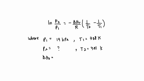 determine-the-vapor-pressure-of-a-liquid-in-kpa-at-381-k-the-enthalpy-change-is-25-kjmol-at-308-k-its-vapor-pressure-is-19-kpa-use-this-information-to-estimate-the-pressure-of-the-vapor-at-the-first-t