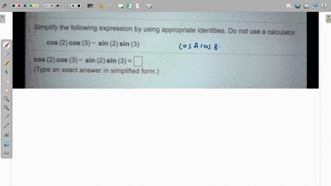 simplify-the-following-expression-by-using-appropriate-identities-do-not-use-calculator-cos-2-cos-3-sin-2-sin-3-cos-2-cos-3-sin-2-sin-3-type-an-exact-answer-in-simplified-form-25896