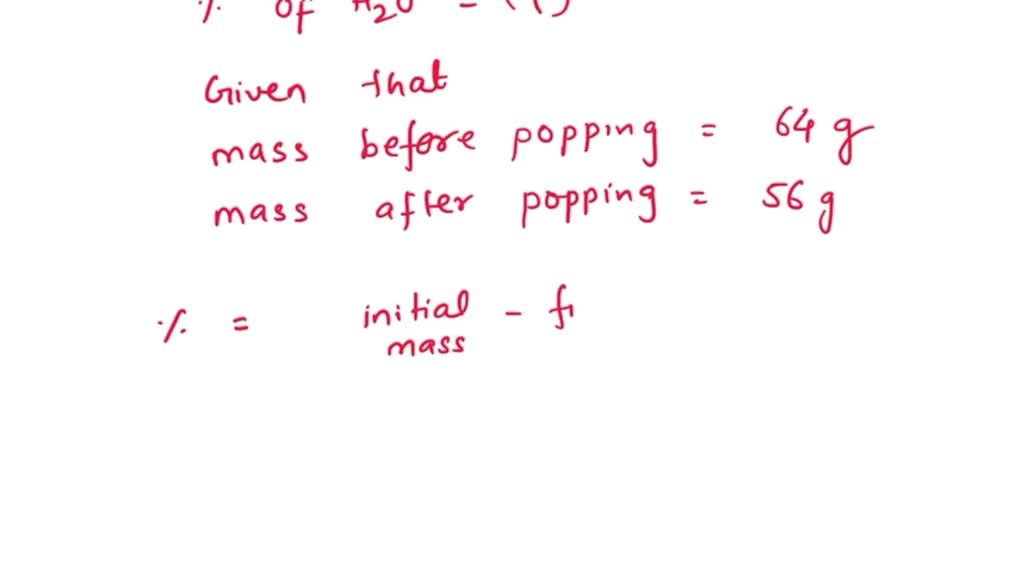 SOLVED: kernels when popped yielded 56 grams Popcorn iS hydrate: If 64 ...