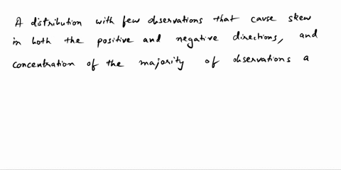 question-5-1-pts-which-of-the-following-best-describes-distribution-with-few-observations-that-cause-skew-in-both-the-positive-and-negative-directions-and-concentration-of-the-majority-of-ob-44402