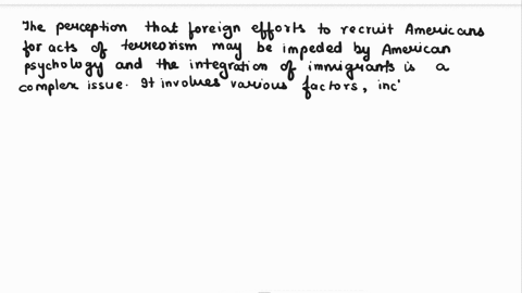 although-there-have-been-consistent-acts-of-terror-even-within-the-us-foreign-efforts-to-recruit-americans-seem-to-be-somewhat-impeded-by-american-psychology-and-integration-of-immigrants-is-39681
