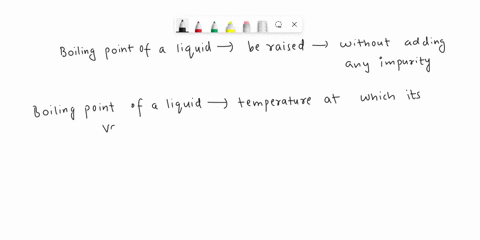 8-how-can-the-boiling-point-of-a-liquid-be-raised-without-adding-any-impurity-97448