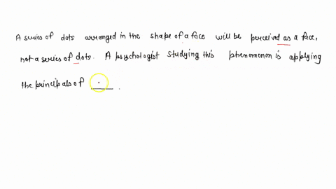 a-series-of-dots-arranged-in-the-shape-of-a-face-will-be-perceived-as-a-face-not-a-series-of-dots-a-psychologist-studying-this-phenomenon-is-applying-the-principals-of-________-group-of-answ-69317