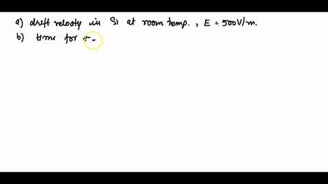 a-calculate-the-drift-velocity-of-electrons-in-silicon-at-room-temperature-and-when-the-magnitude-of-the-electric-field-is-500-vm-10100-b-under-these-circumstances-calculate-the-time-for-an-electron-t